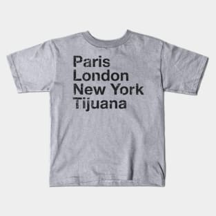 Paris, London, New York, Tijuana Kids T-Shirt